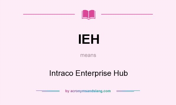 What does IEH mean? It stands for Intraco Enterprise Hub