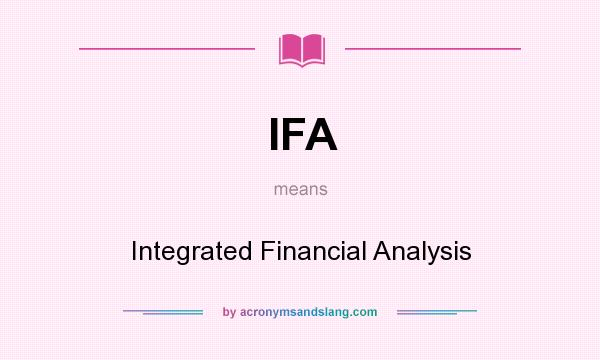 What does IFA mean? It stands for Integrated Financial Analysis