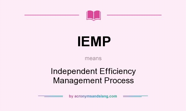 What does IEMP mean? It stands for Independent Efficiency Management Process