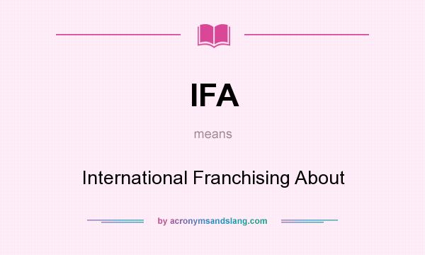 What does IFA mean? It stands for International Franchising About