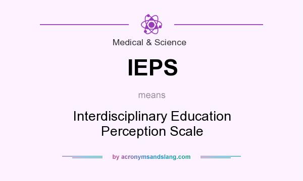 What does IEPS mean? It stands for Interdisciplinary Education Perception Scale