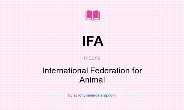 What does IFA mean? It stands for International Federation for Animal
