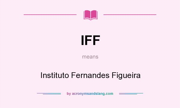 What does IFF mean? It stands for Instituto Fernandes Figueira