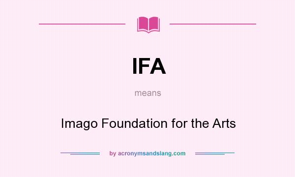 What does IFA mean? It stands for Imago Foundation for the Arts