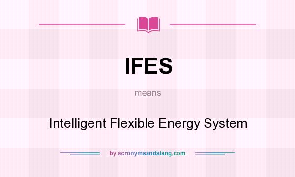 What does IFES mean? It stands for Intelligent Flexible Energy System