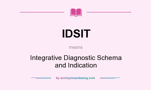 What does IDSIT mean? It stands for Integrative Diagnostic Schema and Indication