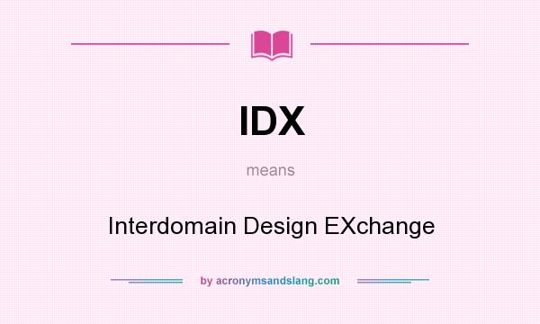 What does IDX mean? It stands for Interdomain Design EXchange
