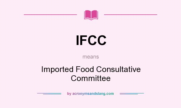 What does IFCC mean? It stands for Imported Food Consultative Committee