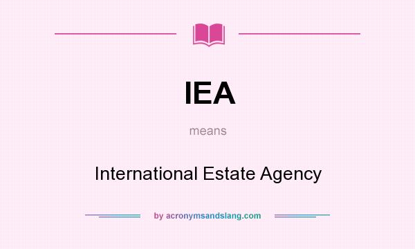 What does IEA mean? It stands for International Estate Agency