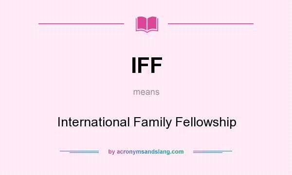 What does IFF mean? It stands for International Family Fellowship