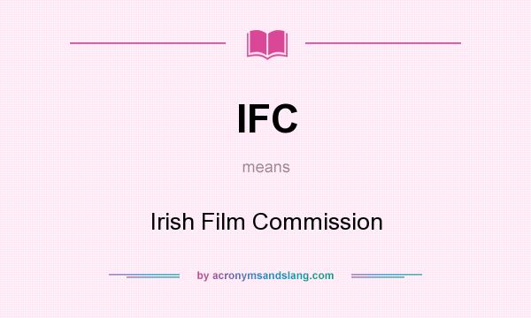 What does IFC mean? It stands for Irish Film Commission