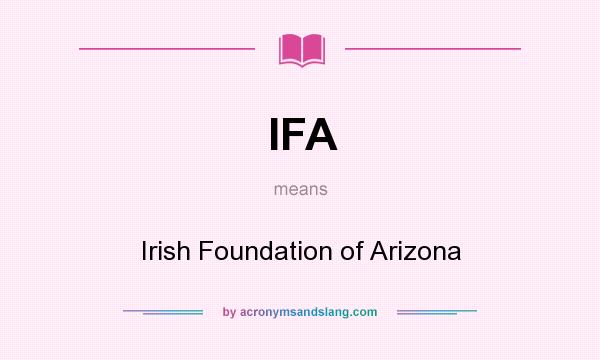 What does IFA mean? It stands for Irish Foundation of Arizona