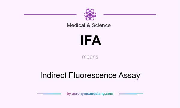 What does IFA mean? It stands for Indirect Fluorescence Assay