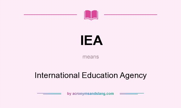 What does IEA mean? It stands for International Education Agency