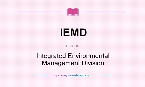 What does IEMD mean? It stands for Integrated Environmental Management Division