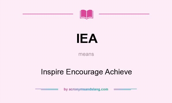 What does IEA mean? It stands for Inspire Encourage Achieve