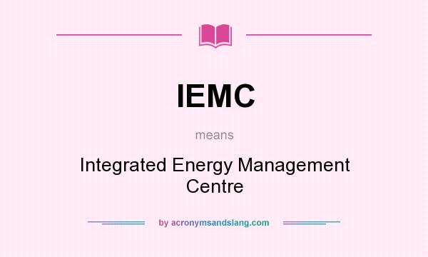 What does IEMC mean? It stands for Integrated Energy Management Centre