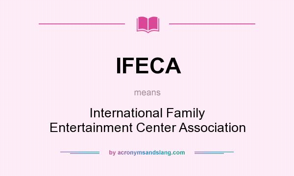 What does IFECA mean? It stands for International Family Entertainment Center Association