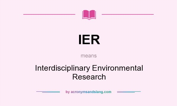 What does IER mean? It stands for Interdisciplinary Environmental Research