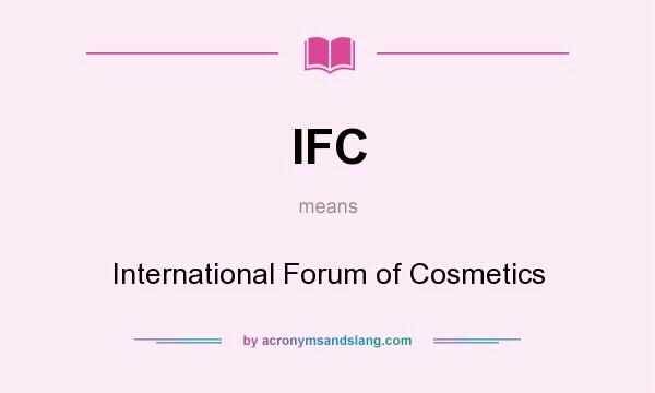 What does IFC mean? It stands for International Forum of Cosmetics