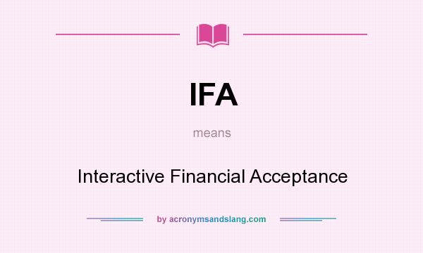 What does IFA mean? It stands for Interactive Financial Acceptance