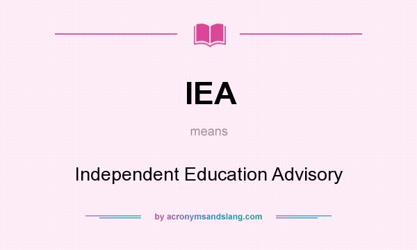 What does IEA mean? It stands for Independent Education Advisory
