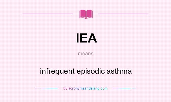 What does IEA mean? It stands for infrequent episodic asthma