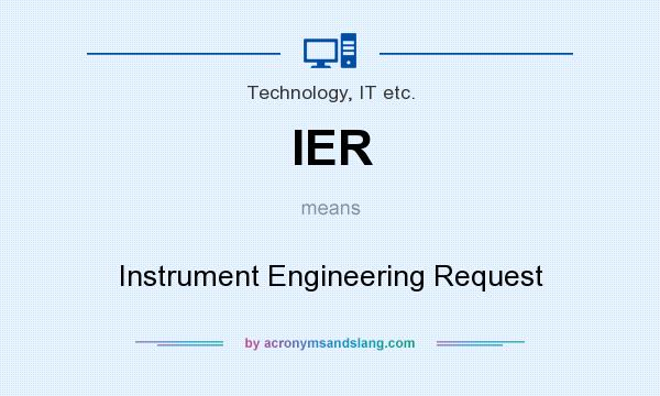 What does IER mean? It stands for Instrument Engineering Request
