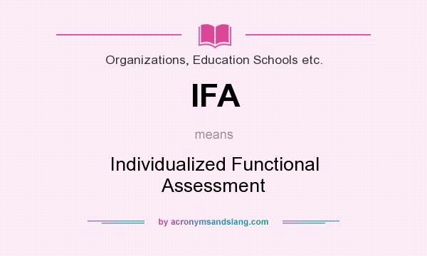 What does IFA mean? It stands for Individualized Functional Assessment