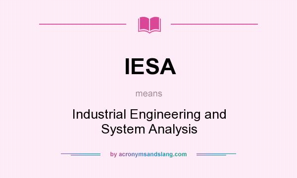 What does IESA mean? It stands for Industrial Engineering and System Analysis