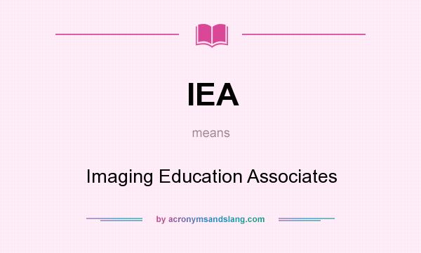 What does IEA mean? It stands for Imaging Education Associates