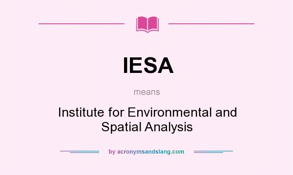 What does IESA mean? It stands for Institute for Environmental and Spatial Analysis