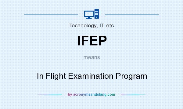 What does IFEP mean? It stands for In Flight Examination Program