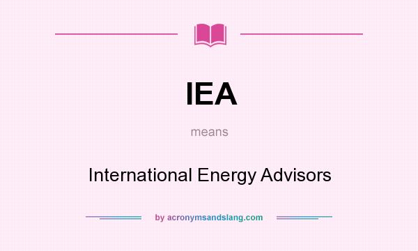 What does IEA mean? It stands for International Energy Advisors