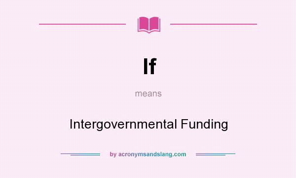 What does If mean? It stands for Intergovernmental Funding