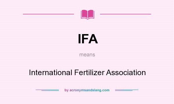 What does IFA mean? It stands for International Fertilizer Association