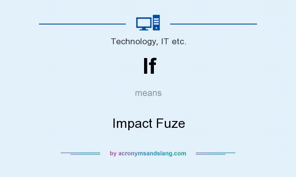 What does If mean? It stands for Impact Fuze