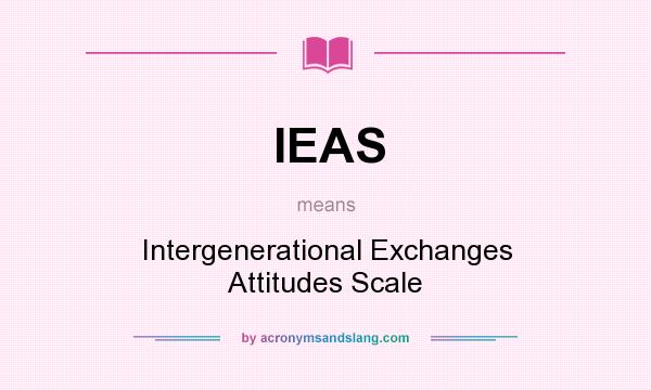 What does IEAS mean? It stands for Intergenerational Exchanges Attitudes Scale