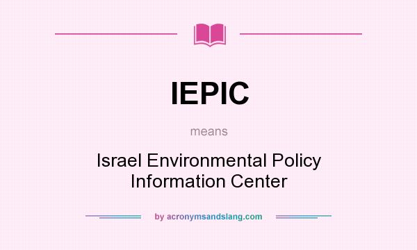 What does IEPIC mean? It stands for Israel Environmental Policy Information Center