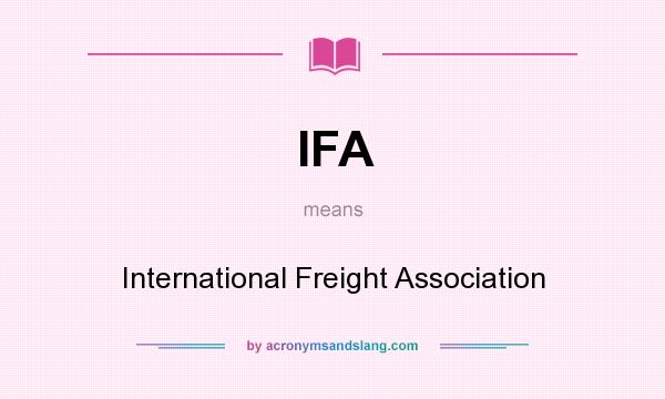 What does IFA mean? It stands for International Freight Association