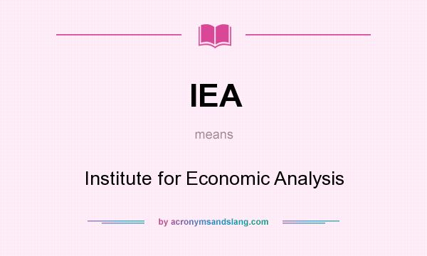 What does IEA mean? It stands for Institute for Economic Analysis