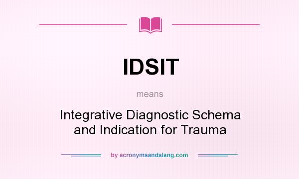 What does IDSIT mean? It stands for Integrative Diagnostic Schema and Indication for Trauma