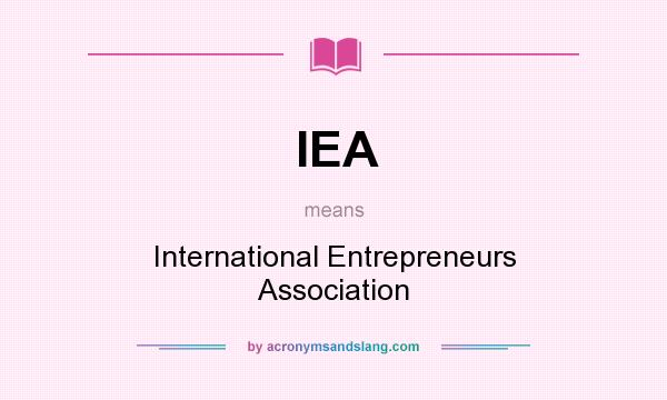 What does IEA mean? It stands for International Entrepreneurs Association