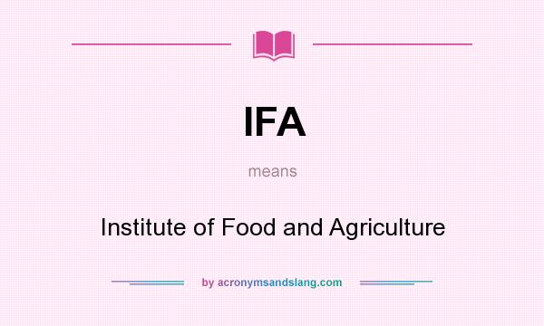 What does IFA mean? It stands for Institute of Food and Agriculture