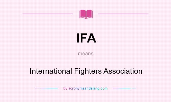 What does IFA mean? It stands for International Fighters Association