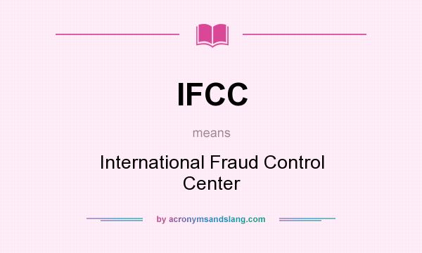What does IFCC mean? It stands for International Fraud Control Center
