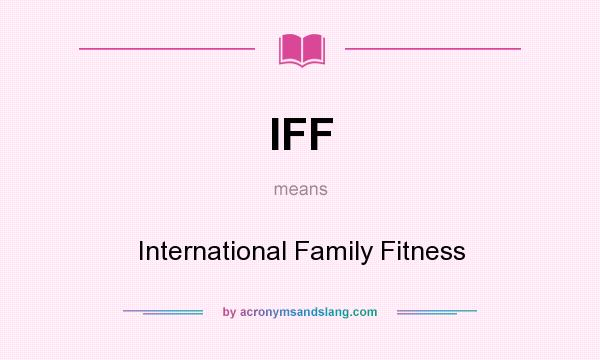 What does IFF mean? It stands for International Family Fitness