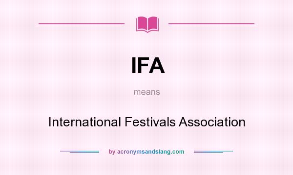 What does IFA mean? It stands for International Festivals Association
