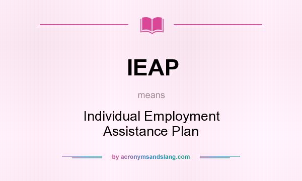 What does IEAP mean? It stands for Individual Employment Assistance Plan