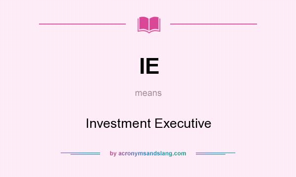 What does IE mean? It stands for Investment Executive
